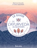 Marine Le Gouvello et Gokul Jayaprakash - Le guide de l'ayurvéda au quotidien - La médecine de la vie.