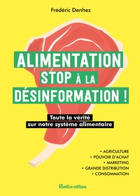 Frédéric Denhez - Alimentation, stop à la désinformation ! - Toute la vérité sur notre système alimentaire.