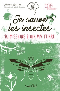 François Lasserre et Mélody Denturck - Je sauve les insectes.