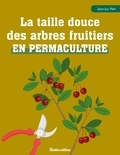 Jean-Luc Petit - La taille douce des arbres fruitiers en permaculture.