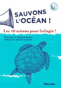 Véronique Sarano et François Sarano - Sauvons l'océan ! Les 10 actions pour (ré)agir !.