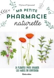 Marie d'Hennezel et Claire Curt - Ma petite pharmacie naturelle - 25 plantes pour soigner les maux du quotidien.