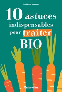 Philippe Asseray - 10 astuces indispensables pour traiter bio.