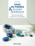 Laure Vallée et Nathalie Carnet - Eaux de pierres & élixirs médicinaux - 40 recettes pour utiliser les pierres de soin au quotidien.