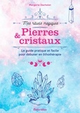 Margerie Dachelet - Pierres et cristaux - Le guide pratique et facile pour débuter en lithothérapie.
