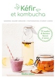 Sandrine Houdré-Grégoire et Aimery Chemin - Kéfir et kombucha - 30 recettes de boissons bonnes et saines.