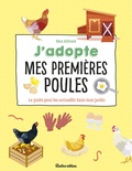 Max Albrand - J'adopte mes premières poules - Le guide pour les accueillir dans mon jardin.