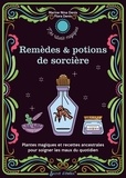 Marine Nina Denis et Flora Denis - Mes remèdes et potions de sorcière - Plantes magiques et recettes ancestrales pour soigner les maux du quotidien.