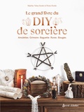 Marine Nina Denis et Flora Denis - Le grand livre du DIY de sorcière - Amulettes - Grimoires - Baguettes - Runes - Bougies.