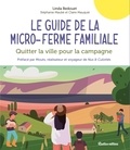 Linda Dedouet et Stéphanie Maubé - Le guide de la micro-ferme familiale - Quitter la ville pour la campagne.