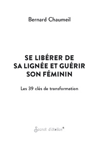 Se libérer de sa lignée et guérir son féminin. Les 39 clés de transformation