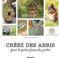 Noémie Vialard et Robert Elger - Créez des abris pour la petite faune du jardin.
