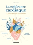 Caroline Gormand - La cohérence cardiaque - Le guide pratique au quotidien.