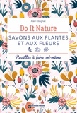 Alain Dougnac et Claire Curt - Savons aux plantes et aux fleurs - Recettes à faire soi-même.