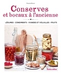 Françoise Zimmer et Nicolas Lobbestaël - Conserves et bocaux à l'ancienne - Légumes – Condiments – Viandes et volailles – Fruits.