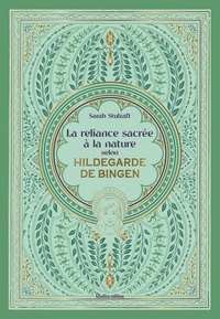 Sarah Stulzaft - La reliance sacrée à la nature selon Hildegarde de Bingen.