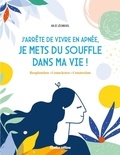 Julie Lécureuil - J'arrête de vivre en apnée, je mets du souffle dans ma vie ! - Respiration ; Conscience ; Connexion.