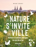 Michel Luchesi - La nature s'invite en ville - Animaux et plantes sauvages du coin de la rue.