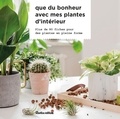 Valérie Garnaud - Que du bonheur avec mes plantes d'intérieur - Plus de 80 fiches pour des plantes en pleine forme.
