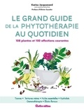Karine Jacquemard - Le grand guide de la phytothérapie au quotidien - 108 plantes et 100 affections courantes.