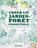 Robert Elger - Créer un jardin-forêt comestible - Conception - Implantation - Entretien.