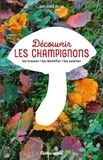 Jean-Marie Polese - Découvrir les champignons - Les trouver - Les identifier - Les cuisiner.