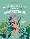 Anne-Sophie Casper - De belles plantes grâce au magnétisme - J'ai la main verte !.
