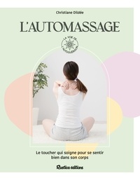 Christiane Dildée et Alexandra Alzieu - L'automassage - Le toucher qui soigne pour se sentier bien dans son corps.