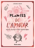 Stéphanie Ribeiro - Plantes de l'amour - Recettes, philtres et rituels aphrodisiaques.
