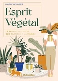 Candice Vanhoorne - Esprit végétal - Le bonheur d'avoir des plantes à la maison.