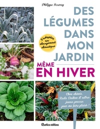 Philippe Asseray - Des légumes dans mon jardin, même en hiver ! - Chou chinois‚ Radis daïkon et autres récoltes pour me faire plaisir !.