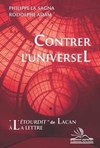 Philippe La Sagna et Rodolphe Adam - Contrer l'universel - "L'étourdit" de Lacan à la lettre.