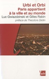 Luc Gwiazdzinski et Gilles Rabin - Urbi et Orbi - Paris appartient à la ville et au monde.