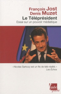 François Jost et Denis Muzet - Le Téléprésident - Essai sur un pouvoir médiatique.
