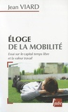 Jean Viard - Eloge de la mobilité - Essai sur le capital temps libre et la valeur travail.