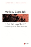 Mathieu Zagrodzki - Que fait la police ? - Le rôle du policier dans la société.