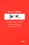 Pierre Rabhi - La part du colibri - L'espèce humaine face à son devenir.