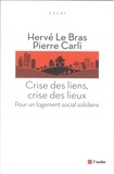 Hervé Le Bras et Pierre Carli - Crise des liens, crise des lieux - Pour un logement social solidaire.