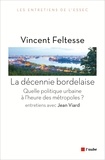 Vincent Feltesse - La décennie bordelaise - Quelle politique urbaine à l'heure des métropoles ?.