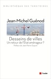 Jean-Michel Guénod - Desseins de villes - Un retour de l'Etat aménageur ?.
