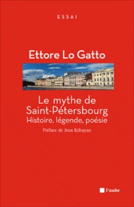Ettore Lo Gatto - Le mythe de Saint-Pétersbourg - Histoire, légende, poésie.