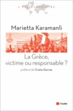 Marietta Karamanli - La Grèce, victime ou responsable ?.