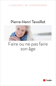 Pierre-Henri Tavoillot - Faire ou ne pas faire son âge.