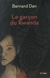 Bernard Dan - Le garçon du Rwanda.