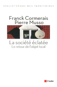 Franck Cormerais et Pierre Musso - La société éclatée - Le retour de l'objet local.