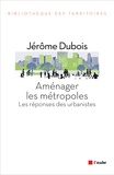 Jérôme Dubois - Aménager les métropoles - Les réponses des urbanistes.