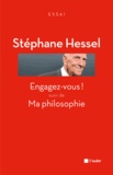 Stéphane Hessel - Engagez-vous ! suivi de Ma philosophie.
