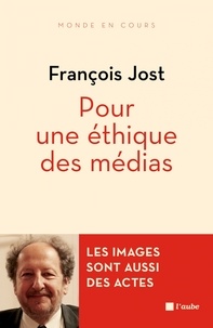 François Jost - Pour une éthique des médias - Les images sont aussi des actes.