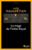 Naïri Nahapétian - Le mage de l'Hôtel Royal.