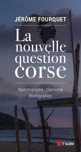 Jérôme Fourquet - La nouvelle question corse - Nationalisme, clanisme, immigration.